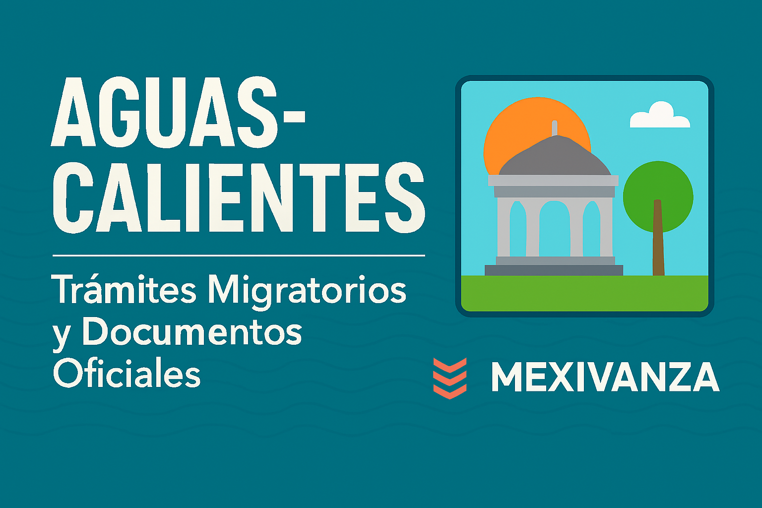 Banner de trámites migratorios en Aguascalientes con identidad visual de Mexivanza